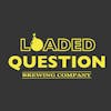 loaded question brewing company