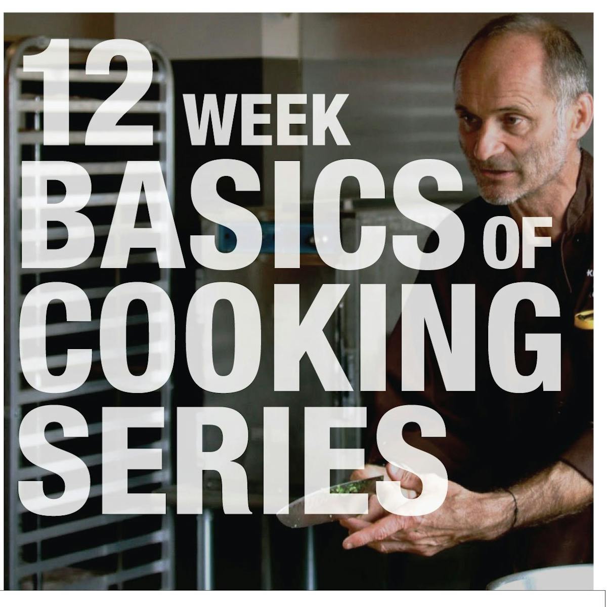 12-WEEK BASICS OF COOKING SERIES