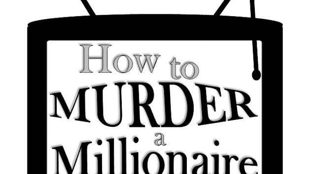 How to murder a Millionaire
